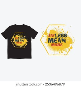 Say Less Mean More CREATIVE T-SHIRT DESIGN