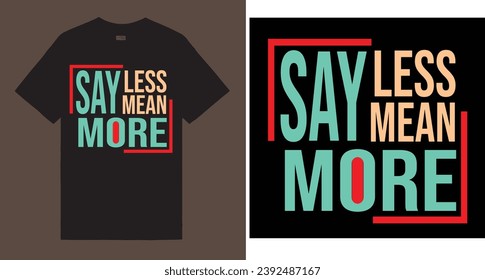 Say less mean more motivational typography T shirt design .