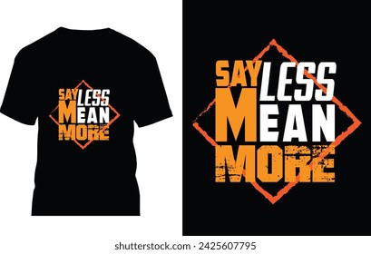 say less mean more t shirt design