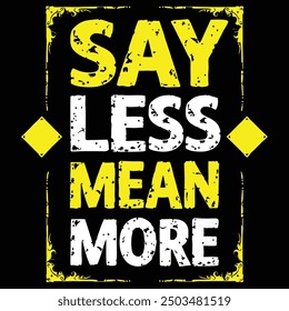 say less mean more t shirt design