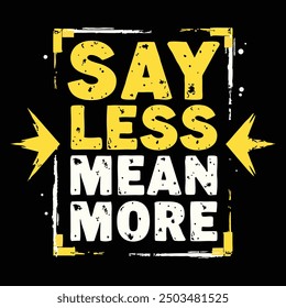 say less mean more t shirt design