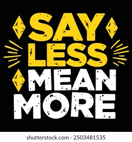 say less mean more t shirt design