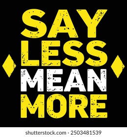 say less mean more t shirt design