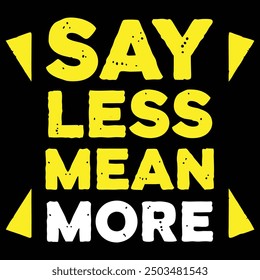 say less mean more t shirt design