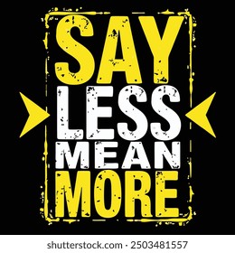 say less mean more t shirt design