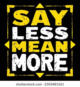 say less mean more t shirt design