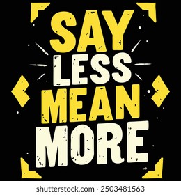 say less mean more t shirt design