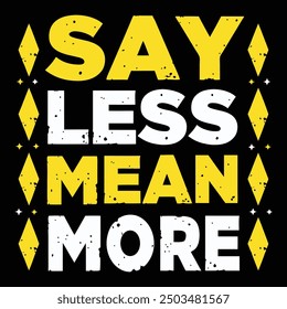 say less mean more t shirt design