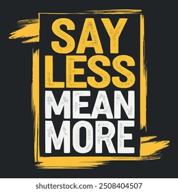 say less mean more t shirt design 