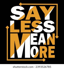 say less mean more. this vector for t shirt and other uses