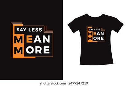 Say less mean more t-shirt lettering typography modern design. print vector clothing design for t shirt, apparel quote art.