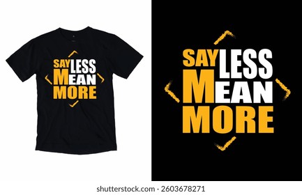 Say Less Mean More T-Shirt Design