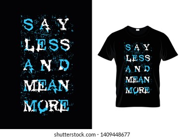 Say Less Mean More Typography T Shirt Design Vector