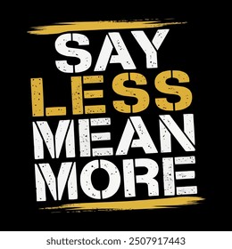 say less mean more typography t shirt design