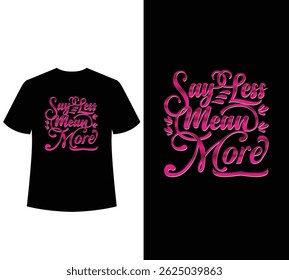 Say less mean more typography t-shirt design for sale.