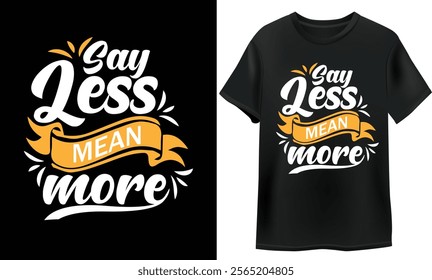 say less mean more. unique typography shirt design