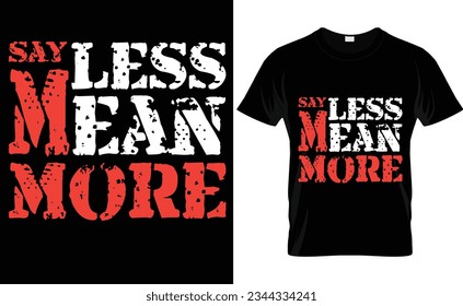 SAY LESS MEAN MORE VECTOR T-SHIRT DESIGN