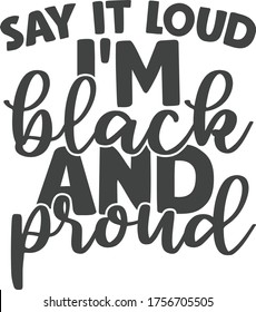 Say It Loud I'm Black And Proud | Black Lives Matter Quote