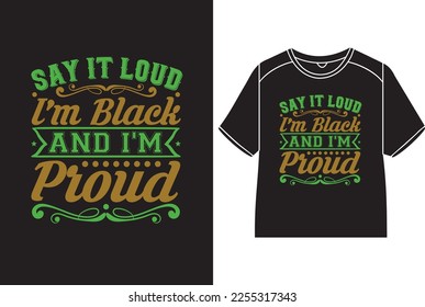 Say it loud, I'm black and I'm proud T-Shirt 