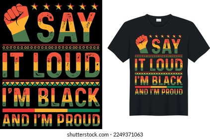 say it loud i'm black and i'm proud,T-shirt Designs For Black History Month Lover