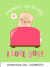 “Poppin' up to say I love you” typography design with cute bread and toaster illustration for valentine’s day card design.