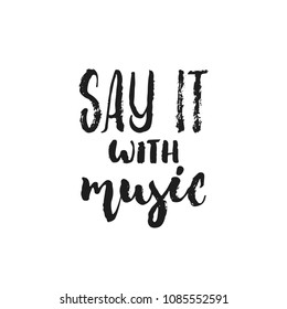 Say it with music - hand drawn lettering quote isolated on the white background. Fun brush ink vector illustration for banners, greeting card, poster design, photo overlays