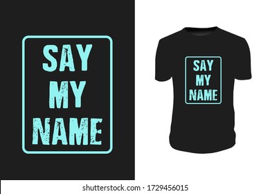 Say My Name Typography T Shirt Vector Print Design