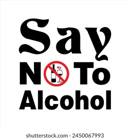 Say No To Alcohol Vector Graphic, Sober Message, T-shirt Design Quote,  Healthy Lifestyle