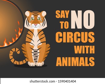 Say no to circus with animals. Poster against abuse animals in circuses. Banner with text and tiger near flaming hoop on black background. Problem of exploitation of wild animals in circuses.