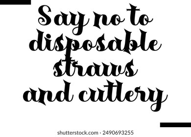 Say no to disposable straws and cutlery stylish typography text saying