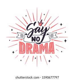 Say no Drama phrase. Handwritten lettering composition for girls. Design for poster, postcard, banner, signboard. Print on cup, bag, shirt, package, balloon. Vector illustration.