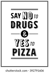 Say no to druds & yes to pizza - Quote Typographical Background. 