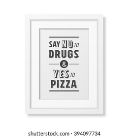 Say no to drugs and yes to pizza  - Quote Typographical Background. 