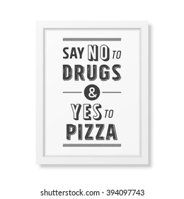 Say no to drugs and yes to pizza  - Quote Typographical Background. 