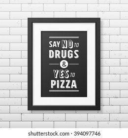 Say no to drugs and yes to pizza  - Quote Typographical Background. 