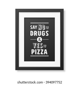 Say no to drugs and yes to pizza - Quote Typographical Background. 
