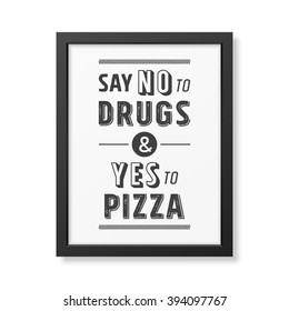 Say no to drugs and yes to pizza - Quote Typographical Background. 