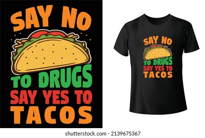 Say no to drugs say yes to tacos t-shirt design. Unique, And Colorful Taco T-Shirt Design.