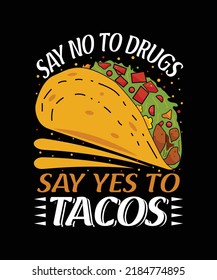 Say no to drugs say yes to tacos t-shirt design for tacos lover