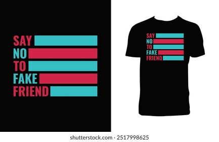 Say No To Fake Friend Typography T Shirt Design. 