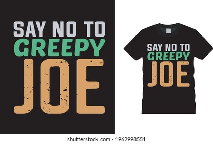 Say No To Greepy Joe T shirt Design, vector, apparel, template, vintage, eps 10, typography t shirt