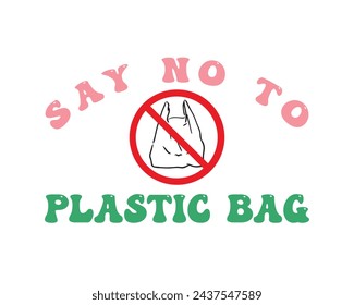 Say no to plastic bag Retro Earth Day Quote Lettering Sign art on White Background