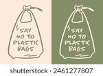Say no to plastic bags Earth day quotes drawing illustration eco-friendly concept green aesthetic. Climate change activist habit plastic free products minimalist vector poster print sticker design.