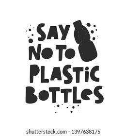 Say no to plastic bottles. Motivational handwritten phrases. Hand drawn vector illustration. Logo, icon, label. Protest against garbage, disposable polythene package. Pollution problem concept.