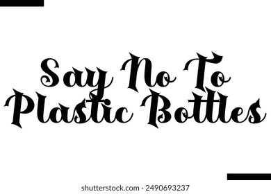 Say no to plastic bottles stylish typography text saying