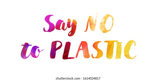 Say no to plastic - motivational message. Watercolor calligraphy lettering text