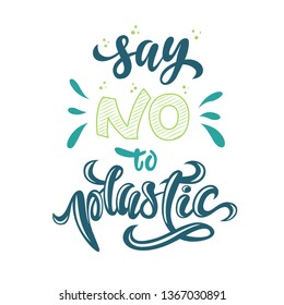 Say no to plastic. Problem plastic pollution. Graphic element. Vector illustration, poster, baner. Hand drawn lettering quote. 
