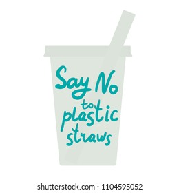 Say no to plastic straws. Blue text, calligraphy, lettering, doodle by hand, grey plastic cup isolated on white. Eco, ecology. Vector