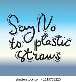 Say no to plastic straws. Blue text, calligraphy, lettering, doodle by hand. Abstract sea ocean background. Pollution problem concept Eco, ecology banner poster. Vector