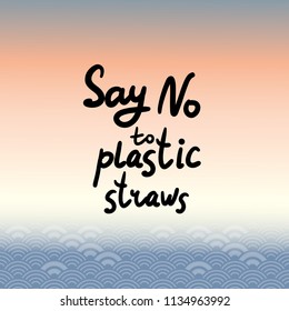 Say no to plastic straws. Blue text, calligraphy, lettering, doodle by hand. Abstract sea ocean background. Pollution problem concept Eco, ecology banner poster. Vector